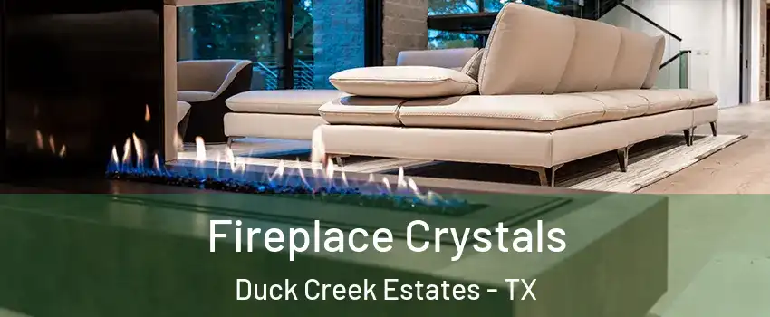 Fireplace Crystals Duck Creek Estates - TX