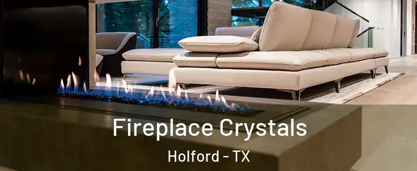 Fireplace Crystals Holford - TX