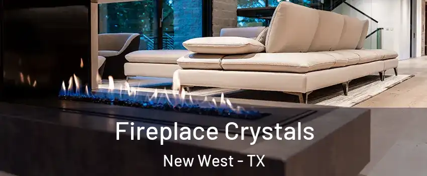 Fireplace Crystals New West - TX