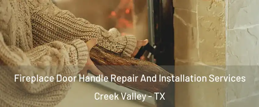 Fireplace Door Handle Repair And Installation Services Creek Valley - TX