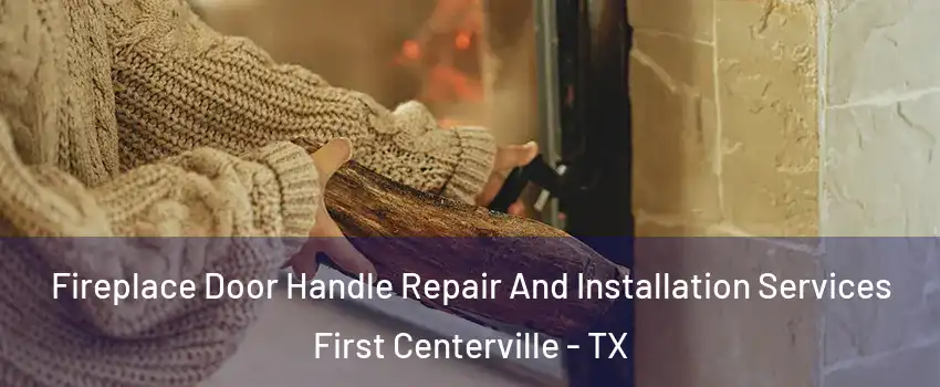 Fireplace Door Handle Repair And Installation Services First Centerville - TX