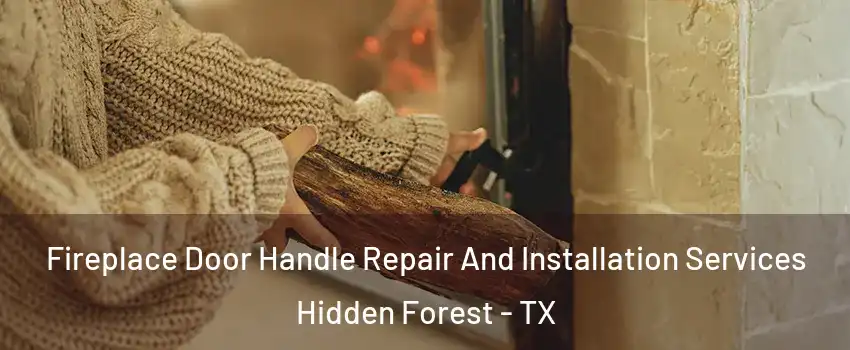 Fireplace Door Handle Repair And Installation Services Hidden Forest - TX