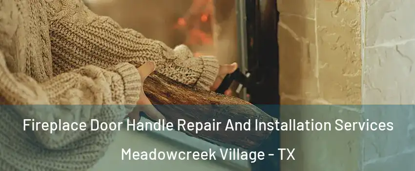 Fireplace Door Handle Repair And Installation Services Meadowcreek Village - TX