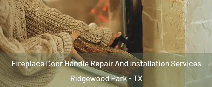 Fireplace Door Handle Repair And Installation Services Ridgewood Park - TX