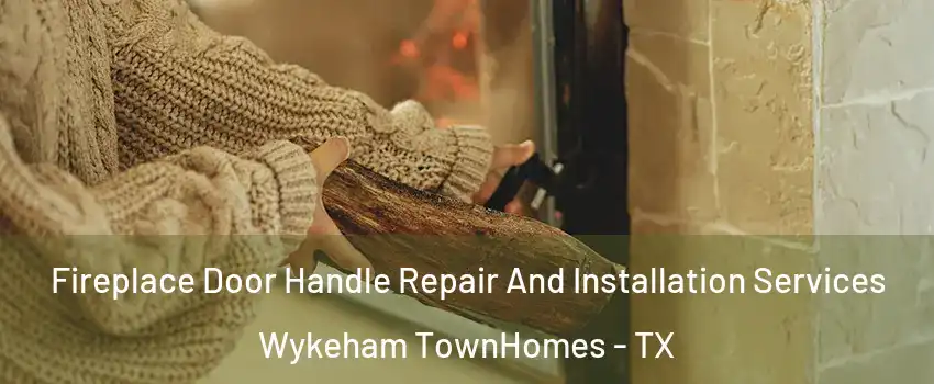 Fireplace Door Handle Repair And Installation Services Wykeham TownHomes - TX