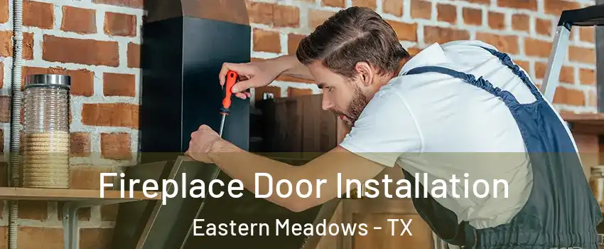 Fireplace Door Installation Eastern Meadows - TX