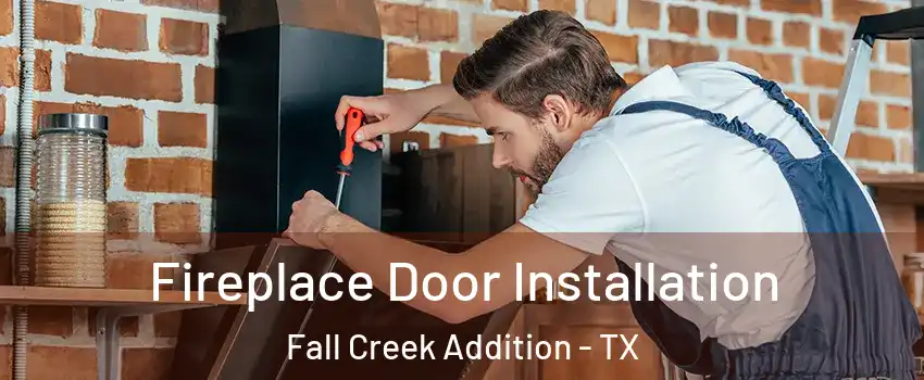 Fireplace Door Installation Fall Creek Addition - TX