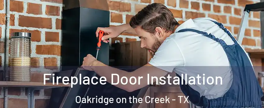 Fireplace Door Installation Oakridge on the Creek - TX