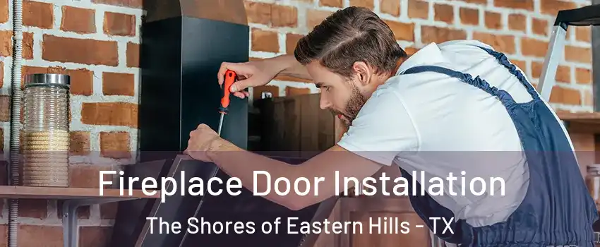 Fireplace Door Installation The Shores of Eastern Hills - TX