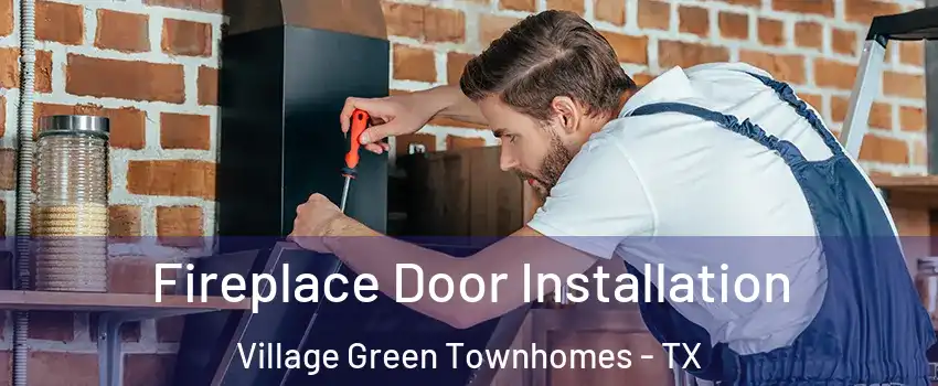 Fireplace Door Installation Village Green Townhomes - TX