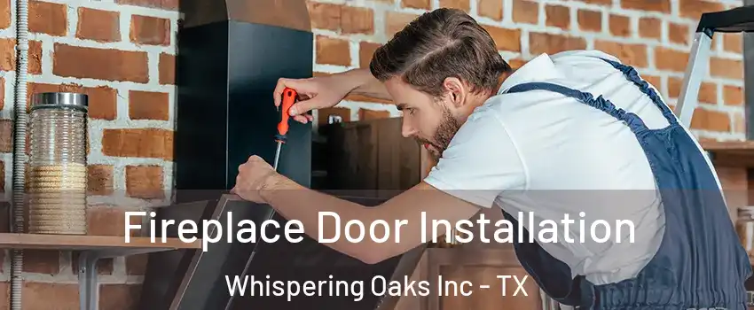 Fireplace Door Installation Whispering Oaks Inc - TX