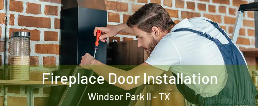 Fireplace Door Installation Windsor Park II - TX