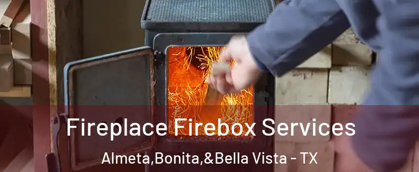 Fireplace Firebox Services Almeta,Bonita,&Bella Vista - TX