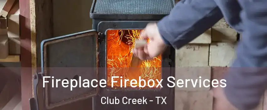 Fireplace Firebox Services Club Creek - TX