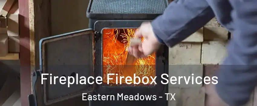 Fireplace Firebox Services Eastern Meadows - TX