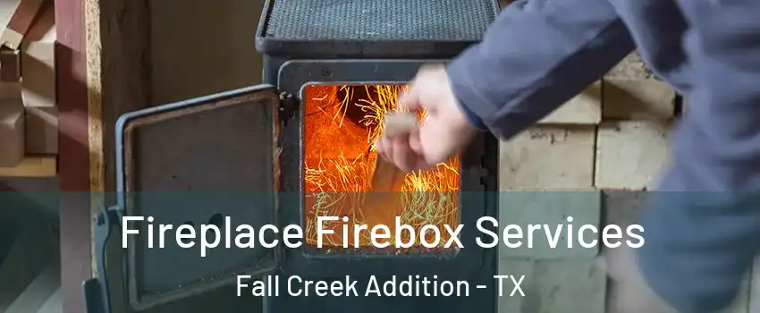 Fireplace Firebox Services Fall Creek Addition - TX