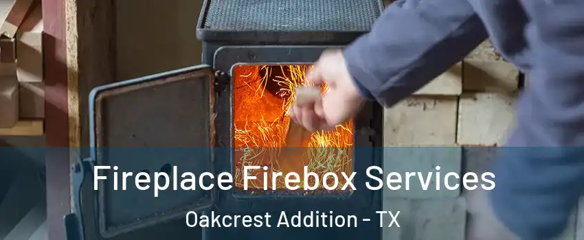 Fireplace Firebox Services Oakcrest Addition - TX