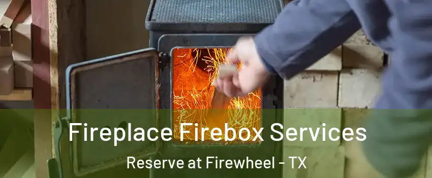 Fireplace Firebox Services Reserve at Firewheel - TX