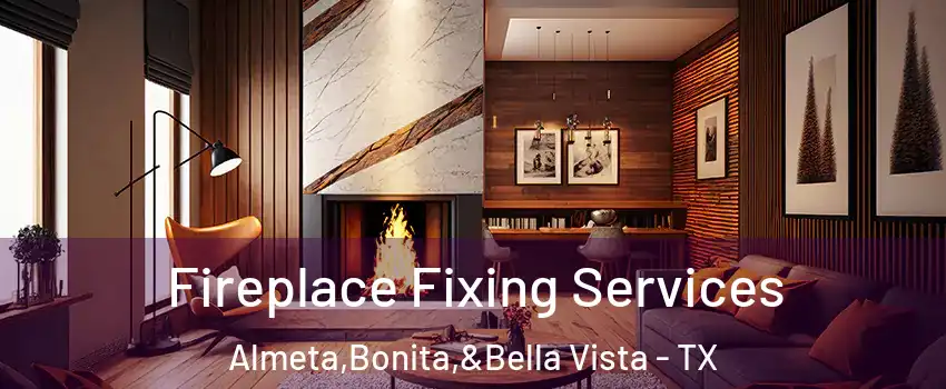 Fireplace Fixing Services Almeta,Bonita,&Bella Vista - TX