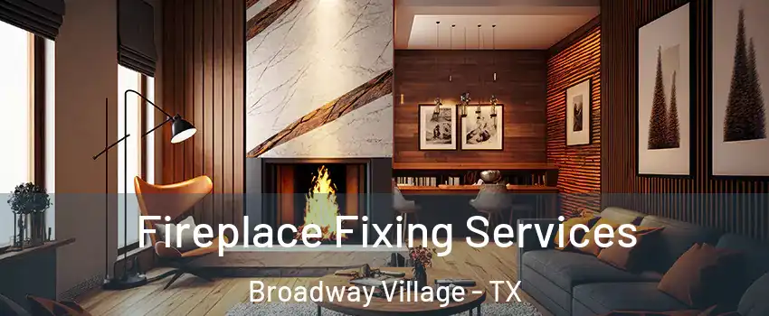 Fireplace Fixing Services Broadway Village - TX