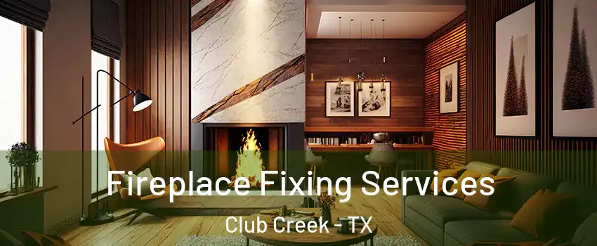 Fireplace Fixing Services Club Creek - TX