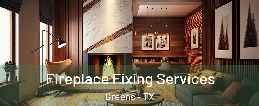 Fireplace Fixing Services Greens - TX