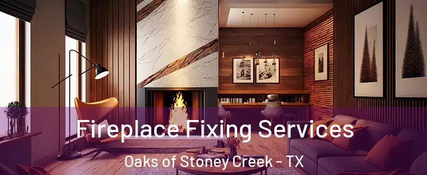 Fireplace Fixing Services Oaks of Stoney Creek - TX