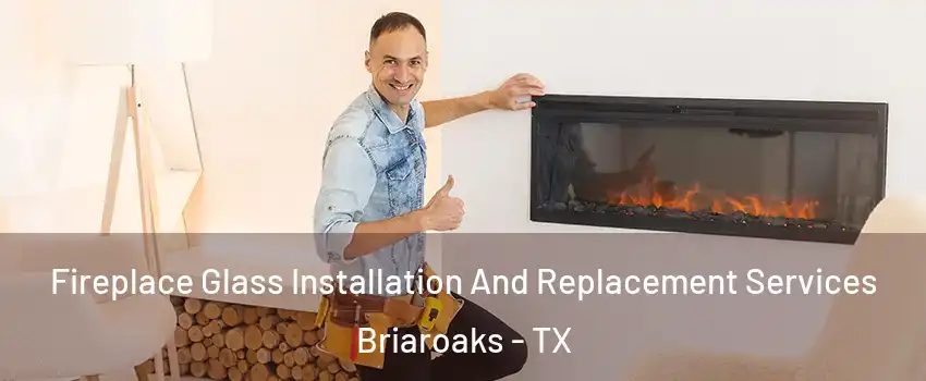 Fireplace Glass Installation And Replacement Services Briaroaks - TX