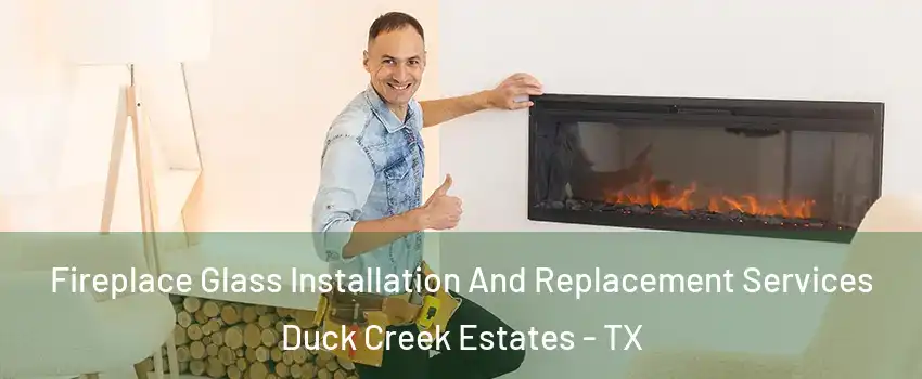 Fireplace Glass Installation And Replacement Services Duck Creek Estates - TX