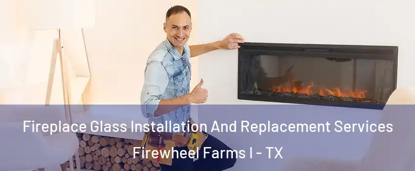 Fireplace Glass Installation And Replacement Services Firewheel Farms I - TX