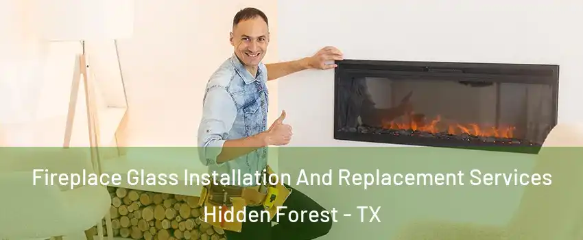 Fireplace Glass Installation And Replacement Services Hidden Forest - TX