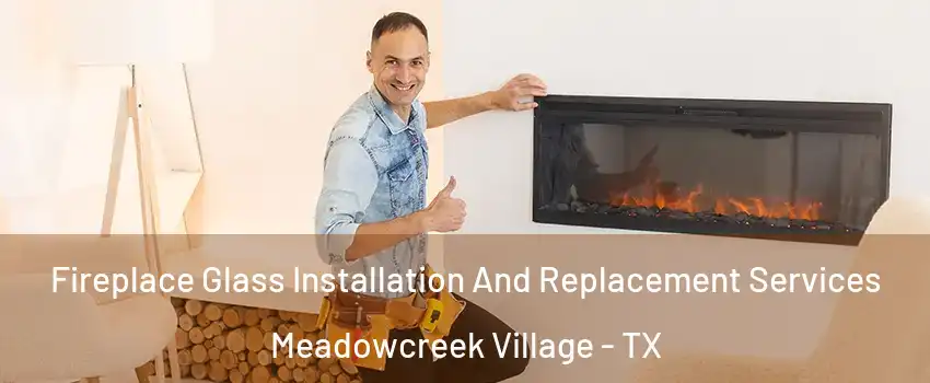 Fireplace Glass Installation And Replacement Services Meadowcreek Village - TX