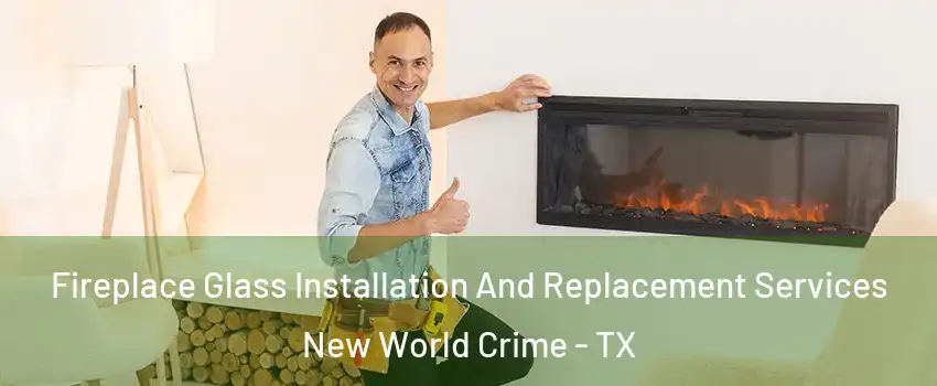 Fireplace Glass Installation And Replacement Services New World Crime - TX