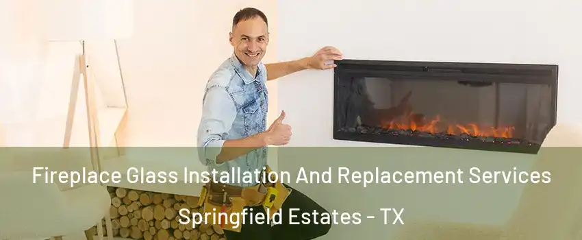 Fireplace Glass Installation And Replacement Services Springfield Estates - TX