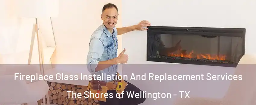 Fireplace Glass Installation And Replacement Services The Shores of Wellington - TX