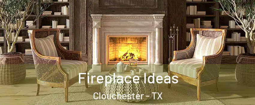 Fireplace Ideas Clouchester - TX