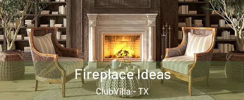 Fireplace Ideas ClubVilla - TX