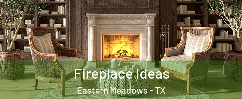 Fireplace Ideas Eastern Meadows - TX