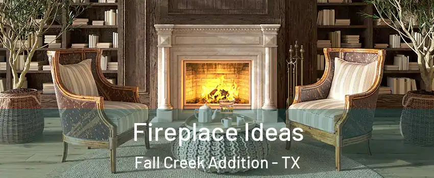 Fireplace Ideas Fall Creek Addition - TX