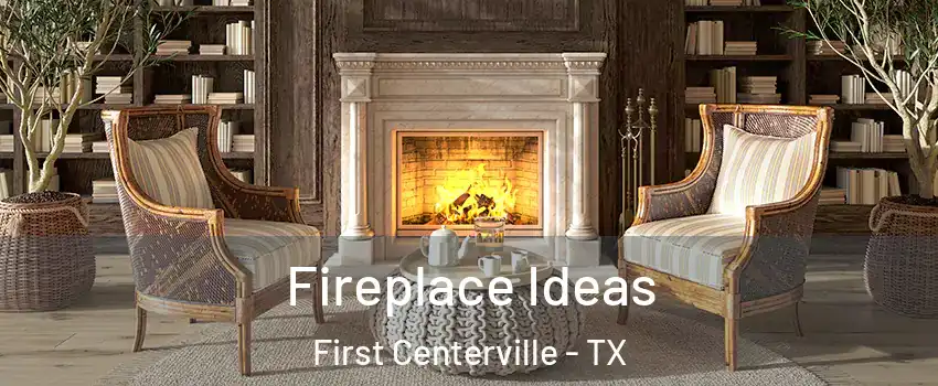 Fireplace Ideas First Centerville - TX