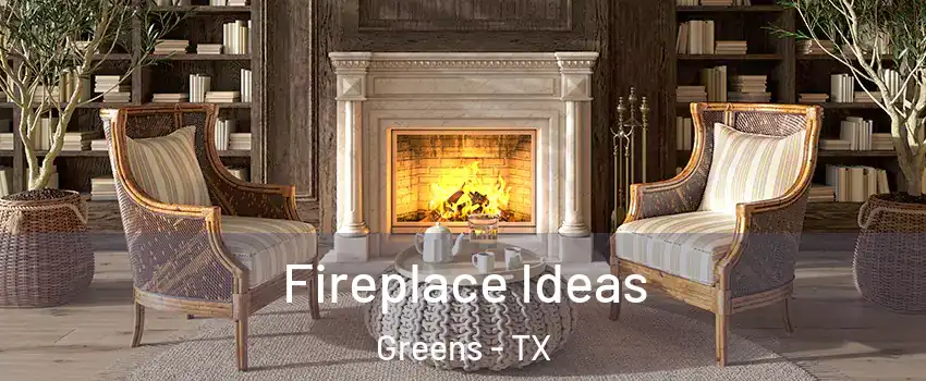 Fireplace Ideas Greens - TX