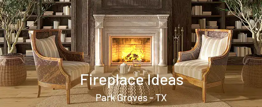 Fireplace Ideas Park Groves - TX