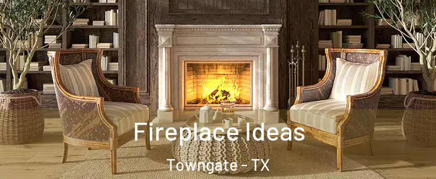 Fireplace Ideas Towngate - TX