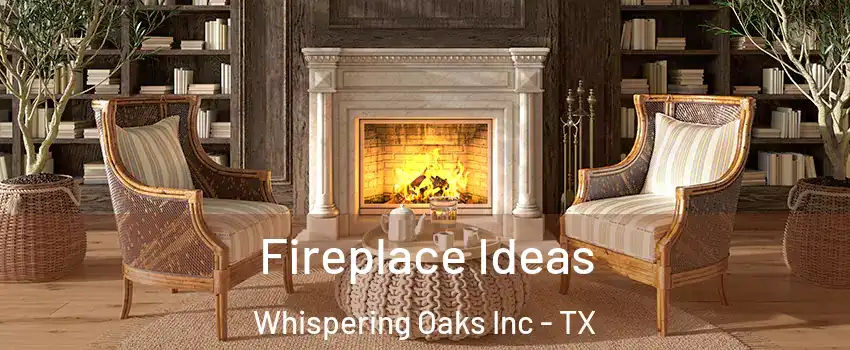 Fireplace Ideas Whispering Oaks Inc - TX