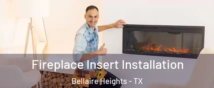 Fireplace Insert Installation Bellaire Heights - TX