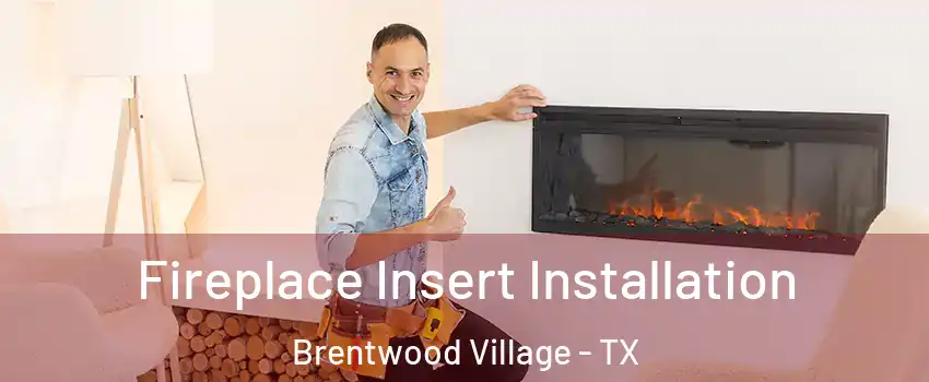 Fireplace Insert Installation Brentwood Village - TX