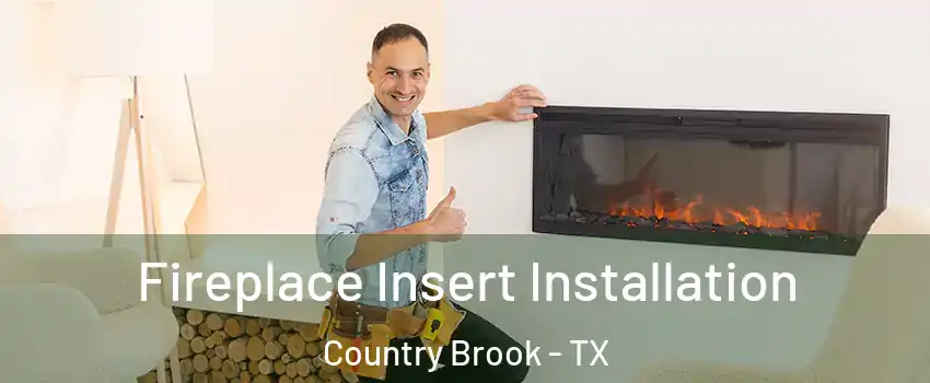 Fireplace Insert Installation Country Brook - TX