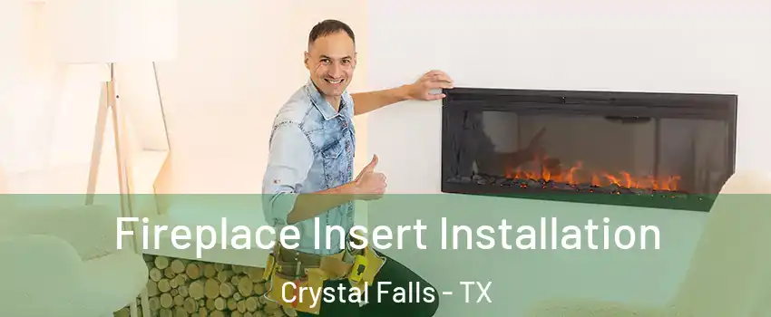 Fireplace Insert Installation Crystal Falls - TX