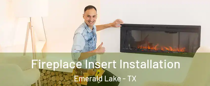 Fireplace Insert Installation Emerald Lake - TX