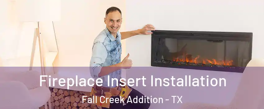 Fireplace Insert Installation Fall Creek Addition - TX